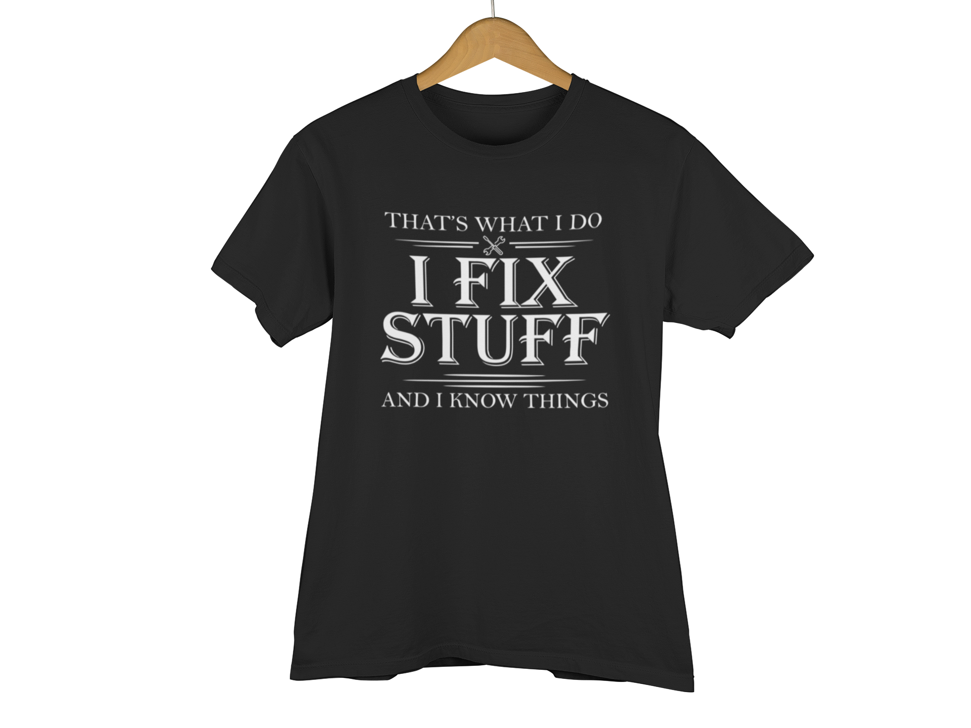 That's what I do I fix stuff and I know things - Teeshirt in Black