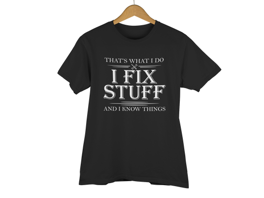 That's what I do, I fix stuff - teeshirt