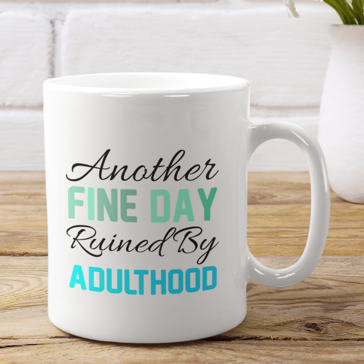 White Mug with Another Fine Day Ruined By Adulthood