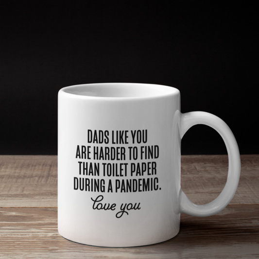 Dads like you are harder to find than toilet paper during a pandemic mug